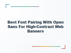 Best Display Font Pairings with Open Sans for High-Contrast Banners