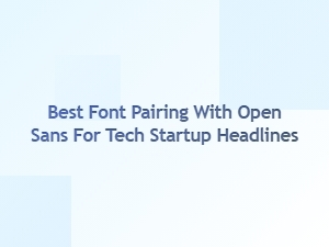 Best Display Fonts to Pair with Open Sans