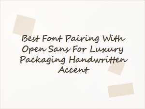 Best Font Pairings with Open Sans for Luxury Packaging