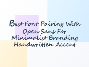 Open Sans Paired with Minimalist Handwritten Accents
