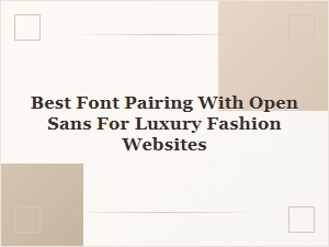 Best Font Pairings with Open Sans for Luxury Fashion