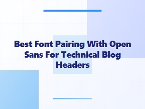 Best Monospace Fonts to Pair with Open Sans for Tech Headers