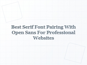 Best Serif Fonts to Pair with Open Sans