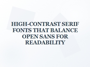 High-Contrast Serifs That Complement Open Sans
